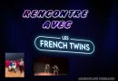 RENCONTRE AVEC LES FRENCH TWINS